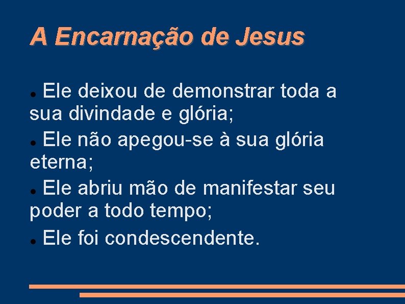A Encarnação de Jesus Ele deixou de demonstrar toda a sua divindade e glória;