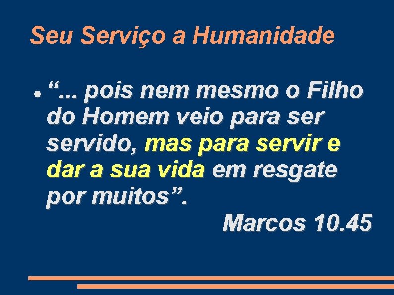 Seu Serviço a Humanidade “. . . pois nem mesmo o Filho do Homem