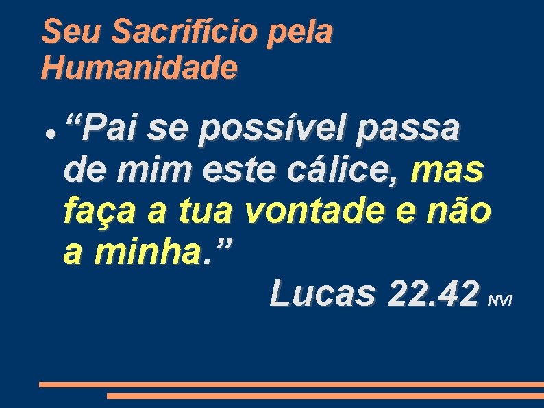 Seu Sacrifício pela Humanidade “Pai se possível passa de mim este cálice, mas faça