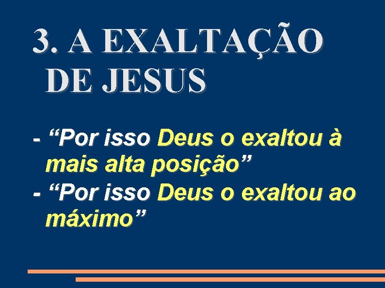 3. A EXALTAÇÃO DE JESUS - “Por isso Deus o exaltou à mais alta