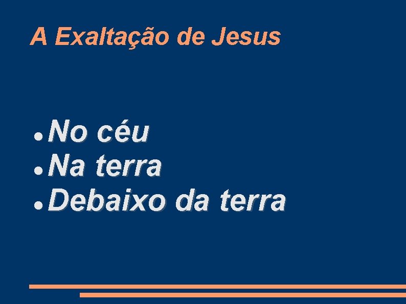 A Exaltação de Jesus No céu Na terra Debaixo da terra 