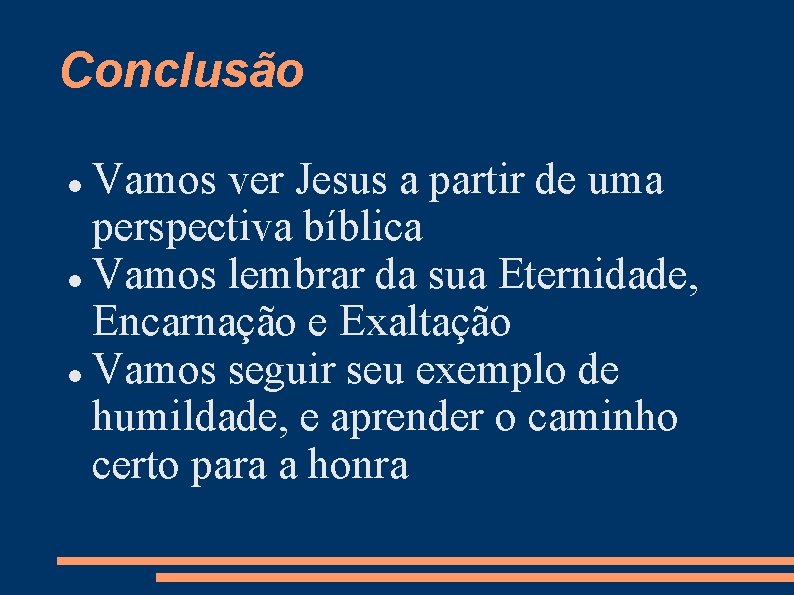 Conclusão Vamos ver Jesus a partir de uma perspectiva bíblica Vamos lembrar da sua