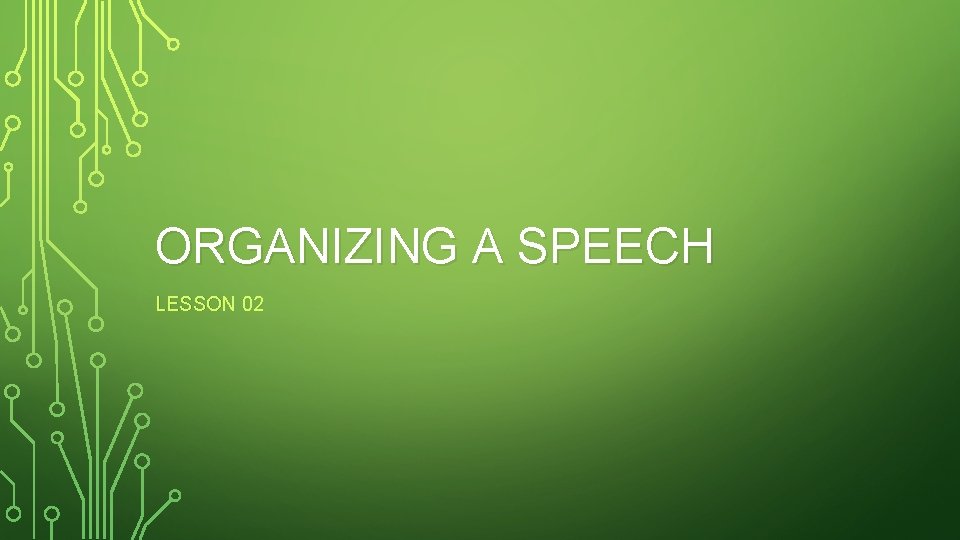 ORGANIZING A SPEECH LESSON 02 