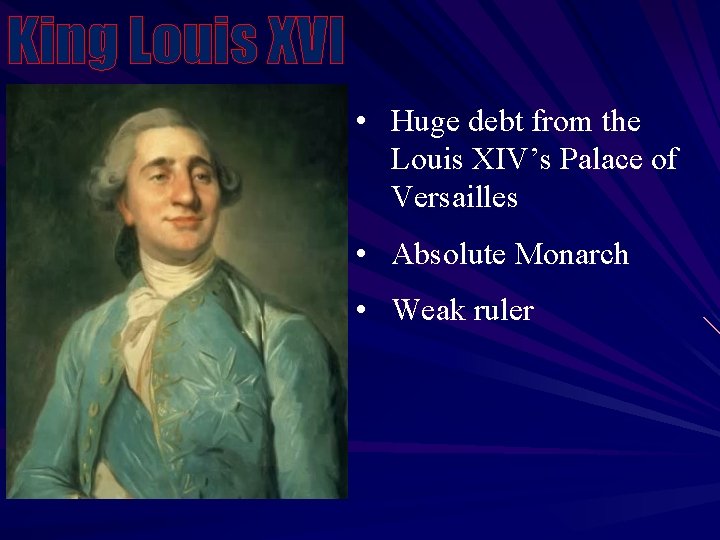 King Louis XVI • Huge debt from the Louis XIV’s Palace of Versailles •