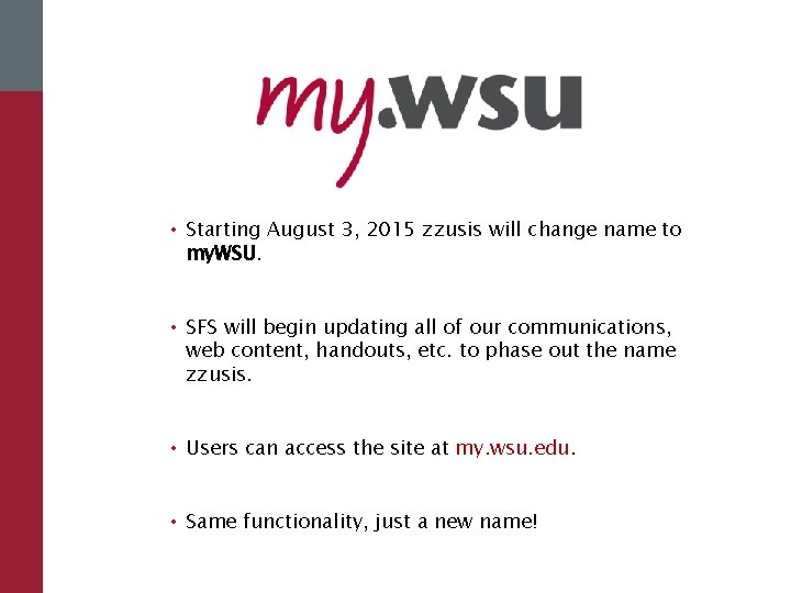  • Starting August 3, 2015 zzusis will change name to my. WSU. •