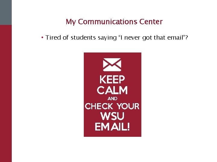My Communications Center • Tired of students saying “I never got that email”? 