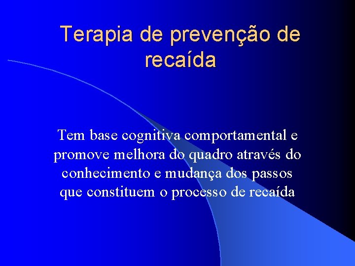 Terapia de prevenção de recaída Tem base cognitiva comportamental e promove melhora do quadro