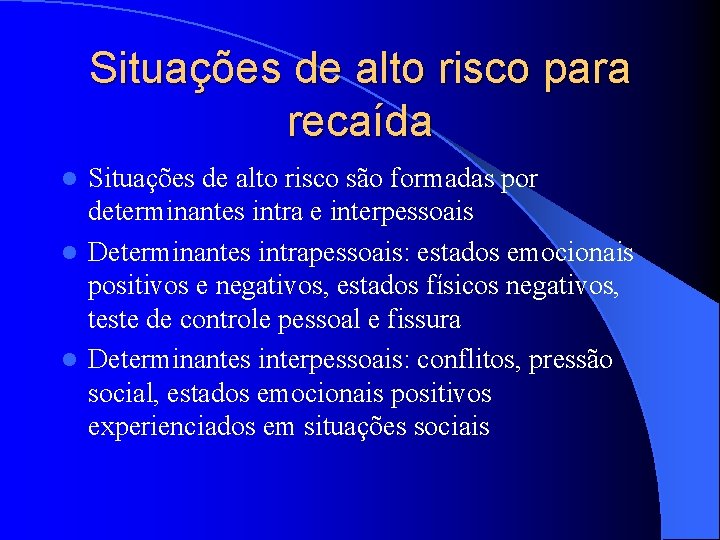 Situações de alto risco para recaída Situações de alto risco são formadas por determinantes