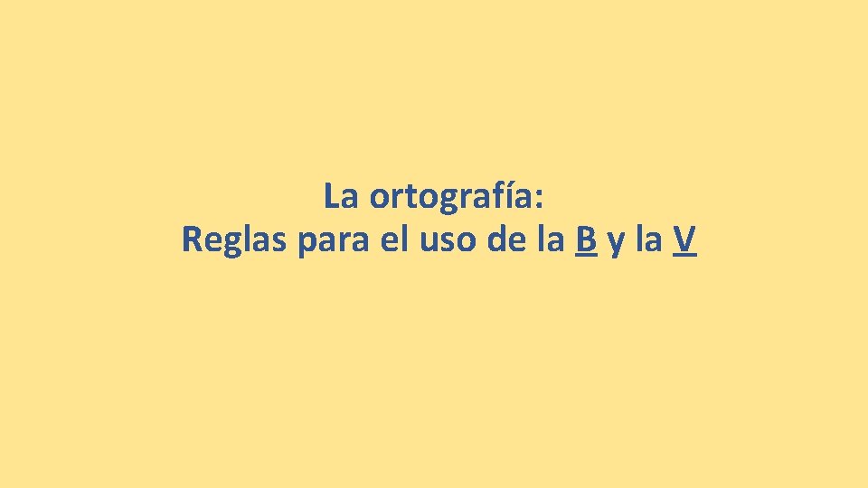 La ortografía: Reglas para el uso de la B y la V 