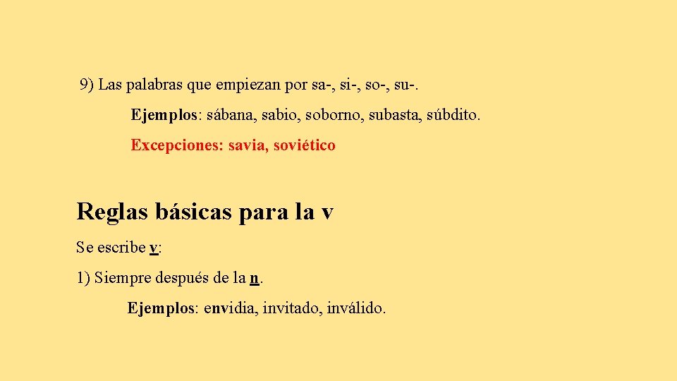 9) Las palabras que empiezan por sa-, si-, so-, su-. Ejemplos: sábana, sabio, soborno,