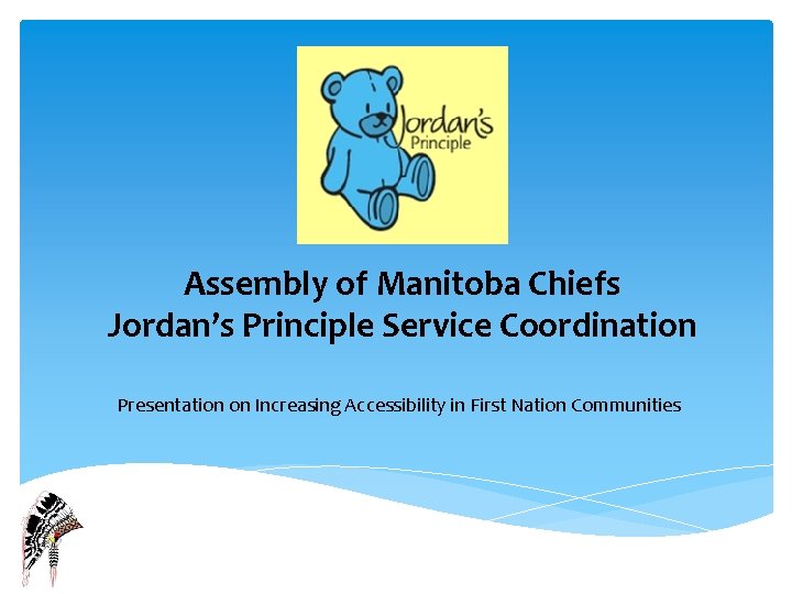 Assembly of Manitoba Chiefs Jordan’s Principle Service Coordination Presentation on Increasing Accessibility in First