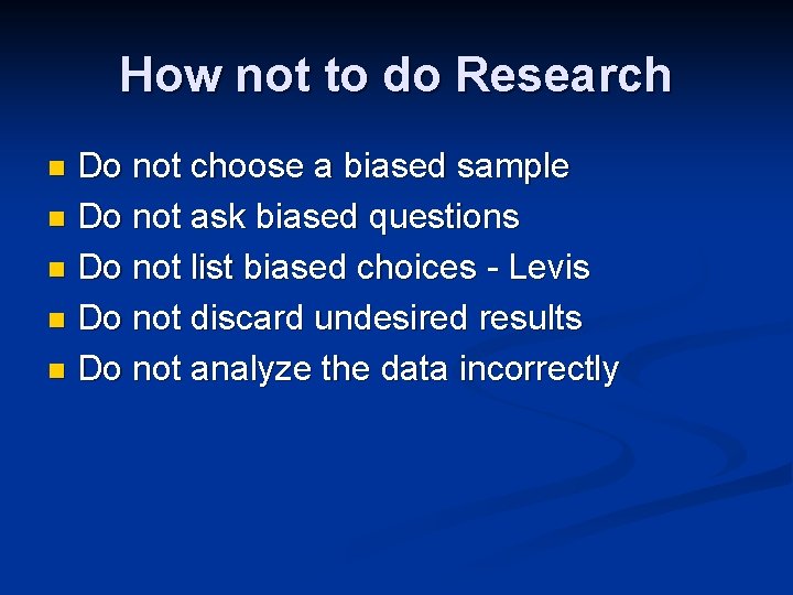 How not to do Research Do not choose a biased sample n Do not