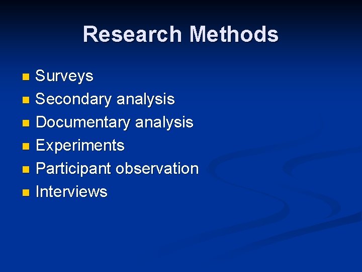 Research Methods Surveys n Secondary analysis n Documentary analysis n Experiments n Participant observation