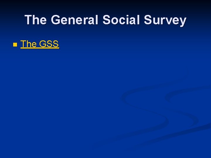 The General Social Survey n The GSS 