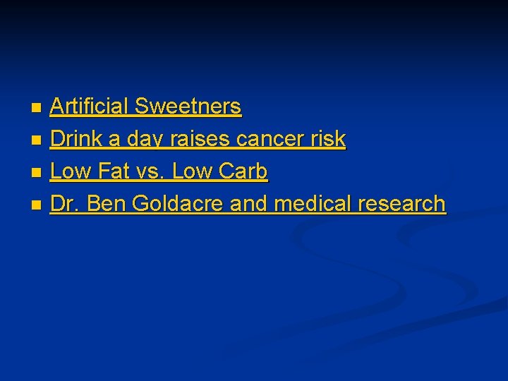 Artificial Sweetners n Drink a day raises cancer risk n Low Fat vs. Low