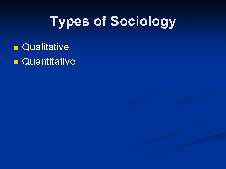 Types of Sociology Qualitative n Quantitative n 