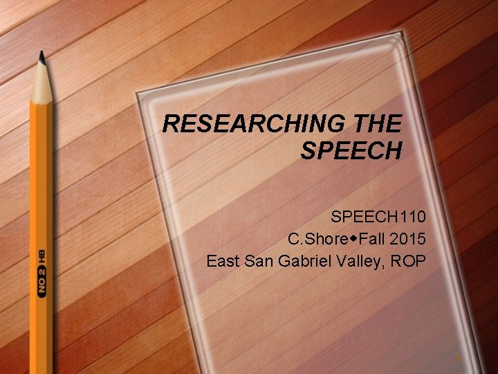 RESEARCHING THE SPEECH 110 C. Shore Fall 2015 East San Gabriel Valley, ROP 1