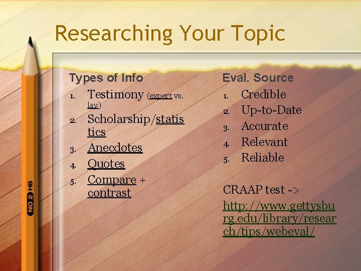 Researching Your Topic Types of Info 1. Testimony (expert vs. lay) 2. 3. 4.