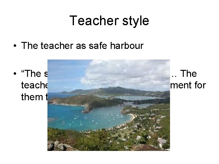 Teacher style • The teacher as safe harbour • “The students feel well-supported … Teacher style • The teacher as safe harbour • “The students feel well-supported …