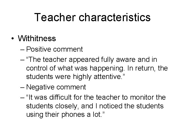 Teacher characteristics • Withitness – Positive comment – “The teacher appeared fully aware and Teacher characteristics • Withitness – Positive comment – “The teacher appeared fully aware and