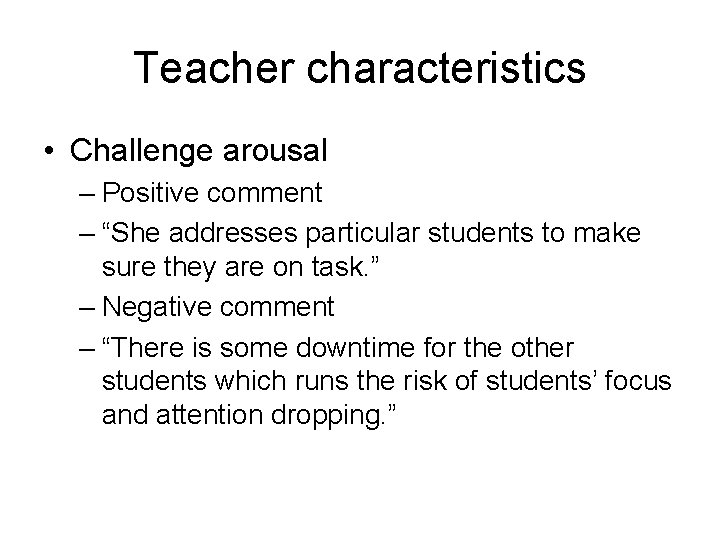 Teacher characteristics • Challenge arousal – Positive comment – “She addresses particular students to Teacher characteristics • Challenge arousal – Positive comment – “She addresses particular students to