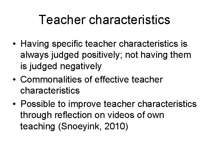 Teacher characteristics • Having specific teacher characteristics is always judged positively; not having them Teacher characteristics • Having specific teacher characteristics is always judged positively; not having them