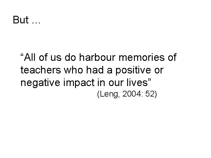 But … “All of us do harbour memories of teachers who had a positive But … “All of us do harbour memories of teachers who had a positive