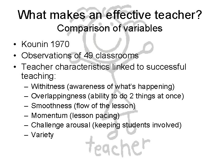 What makes an effective teacher? Comparison of variables • Kounin 1970 • Observations of What makes an effective teacher? Comparison of variables • Kounin 1970 • Observations of