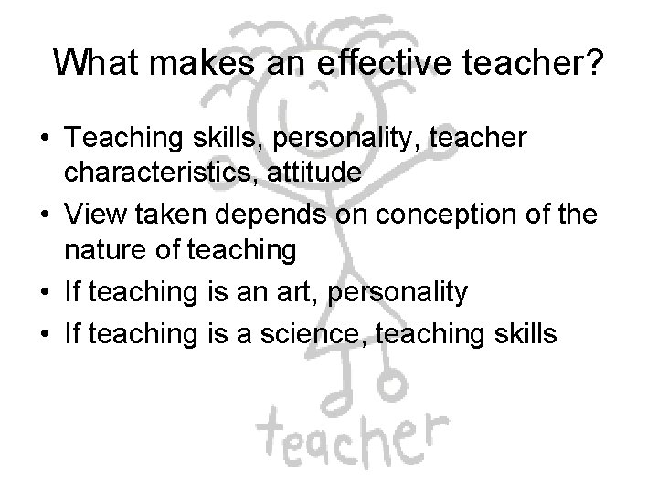 What makes an effective teacher? • Teaching skills, personality, teacher characteristics, attitude • View What makes an effective teacher? • Teaching skills, personality, teacher characteristics, attitude • View