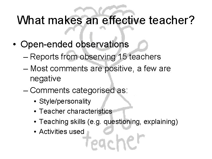 What makes an effective teacher? • Open-ended observations – Reports from observing 15 teachers What makes an effective teacher? • Open-ended observations – Reports from observing 15 teachers