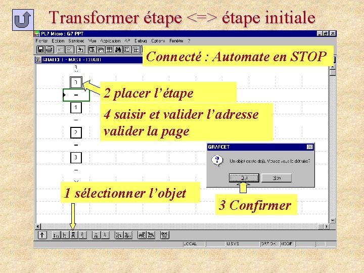 Transformer étape <=> étape initiale Connecté : Automate en STOP 2 placer l’étape 4