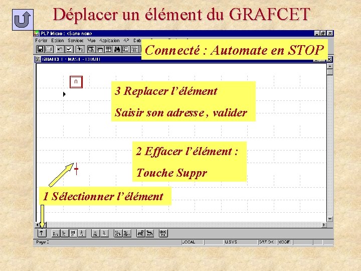 Déplacer un élément du GRAFCET Connecté : Automate en STOP 3 Replacer l’élément Saisir