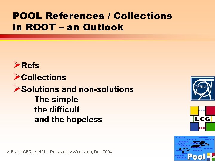 POOL References / Collections in ROOT – an Outlook ØRefs ØCollections ØSolutions and non-solutions