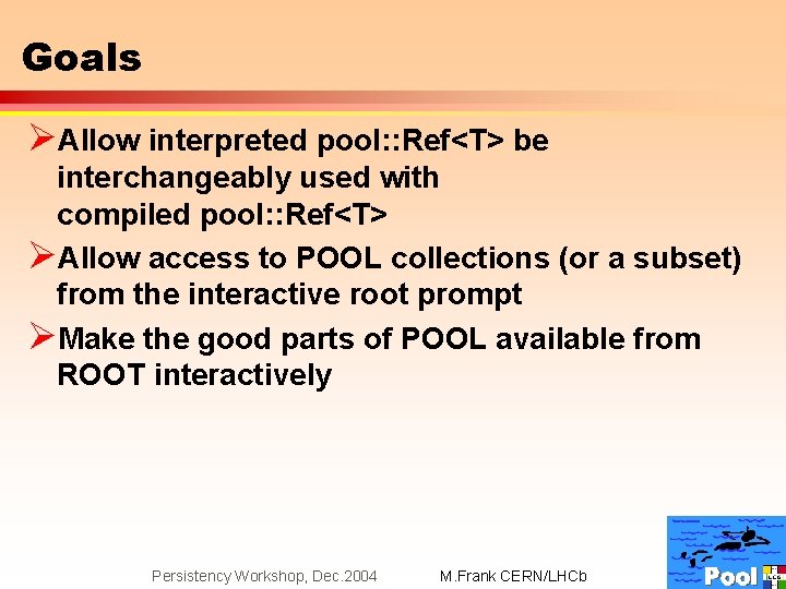 Goals ØAllow interpreted pool: : Ref<T> be interchangeably used with compiled pool: : Ref<T>