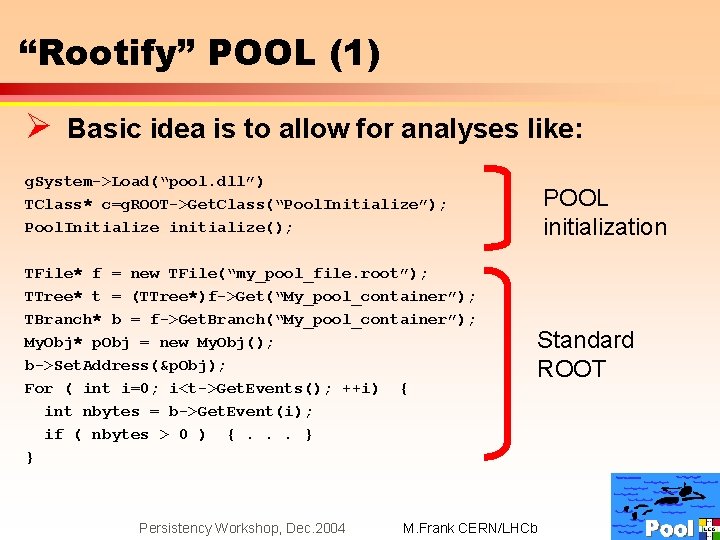 “Rootify” POOL (1) Ø Basic idea is to allow for analyses like: g. System->Load(“pool.