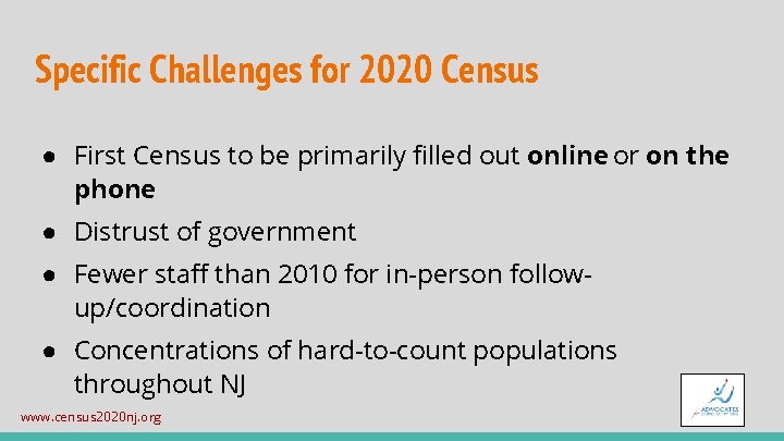 Specific Challenges for 2020 Census ● First Census to be primarily filled out online