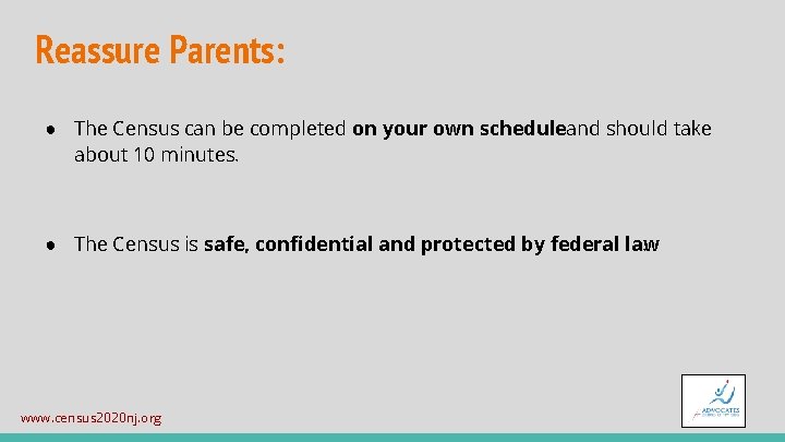 Reassure Parents: ● The Census can be completed on your own scheduleand should take