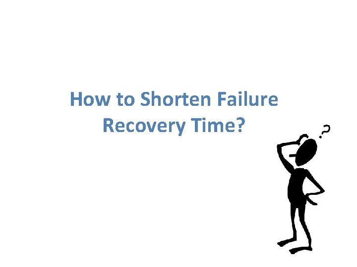 How to Shorten Failure Recovery Time? 