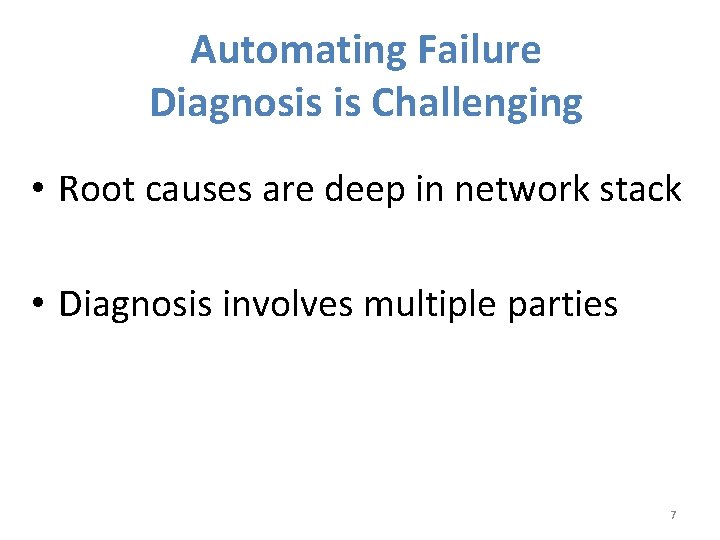 Automating Failure Diagnosis is Challenging • Root causes are deep in network stack •