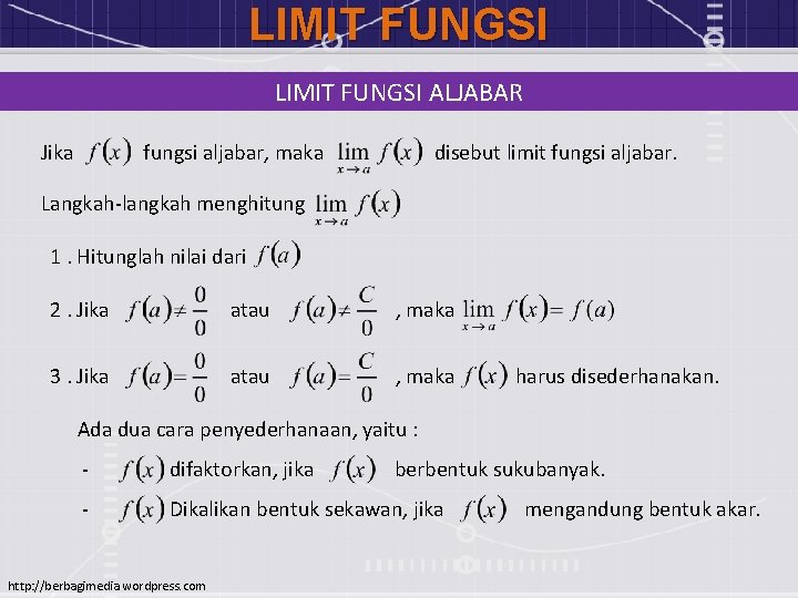 LIMIT FUNGSI ALJABAR Jika fungsi aljabar, maka disebut limit fungsi aljabar. Langkah-langkah menghitung 1.