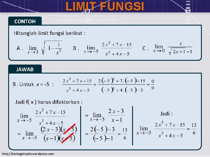 LIMIT FUNGSI CONTOH Hitunglah limit fungsi berikut : A. B. C. JAWAB B. Untuk