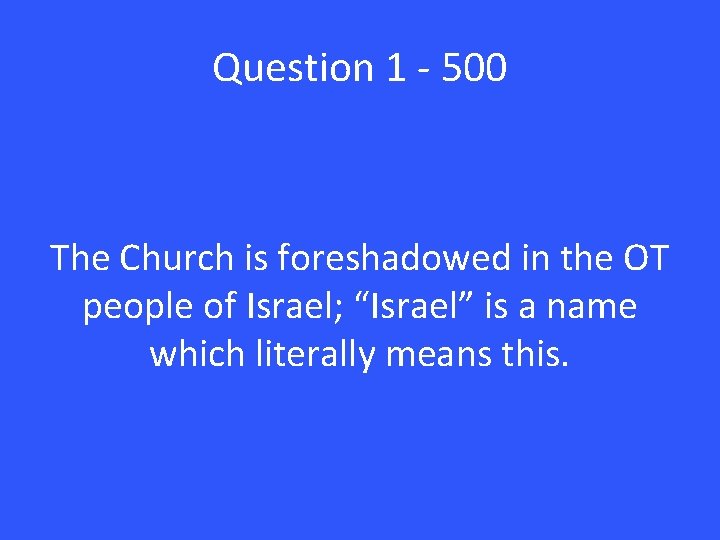 Question 1 - 500 The Church is foreshadowed in the OT people of Israel;