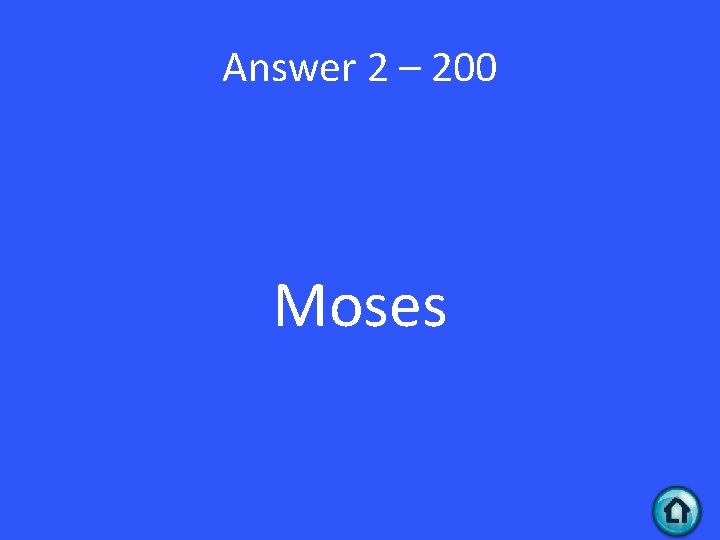 Answer 2 – 200 Moses 