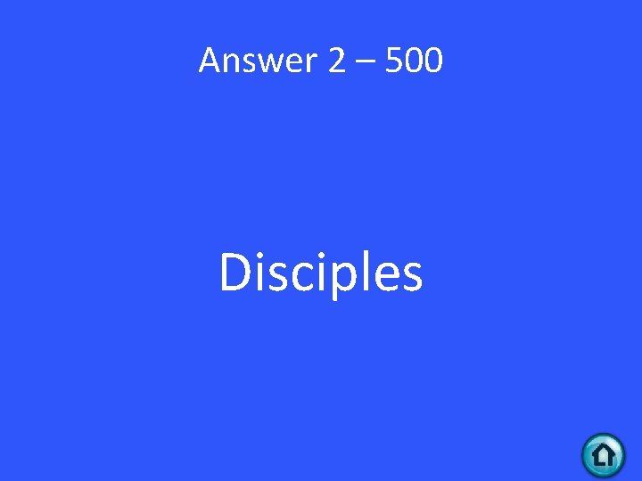 Answer 2 – 500 Disciples 