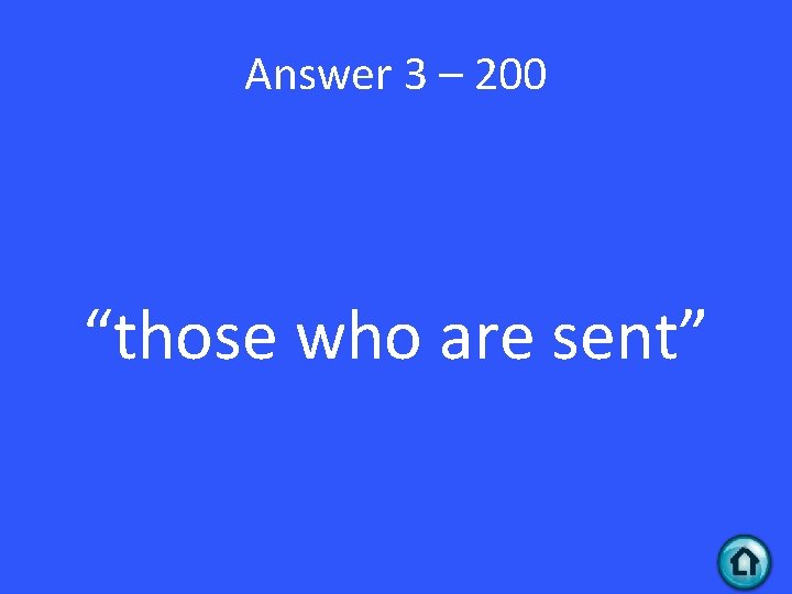 Answer 3 – 200 “those who are sent” 