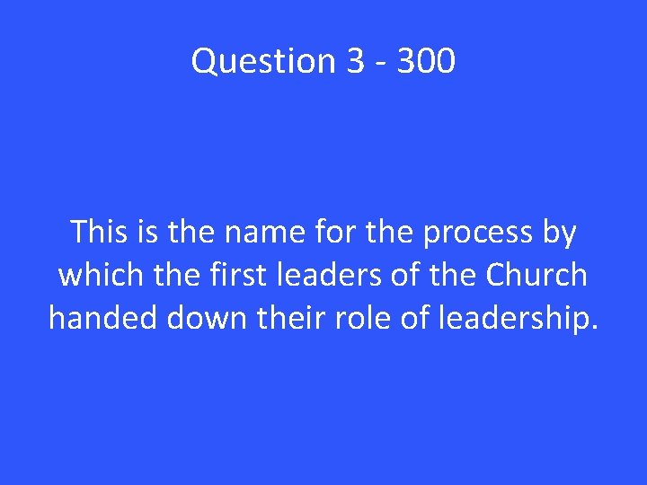 Question 3 - 300 This is the name for the process by which the