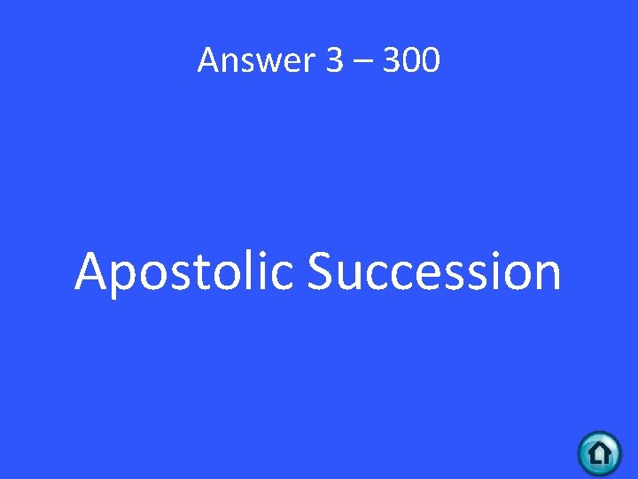 Answer 3 – 300 Apostolic Succession 