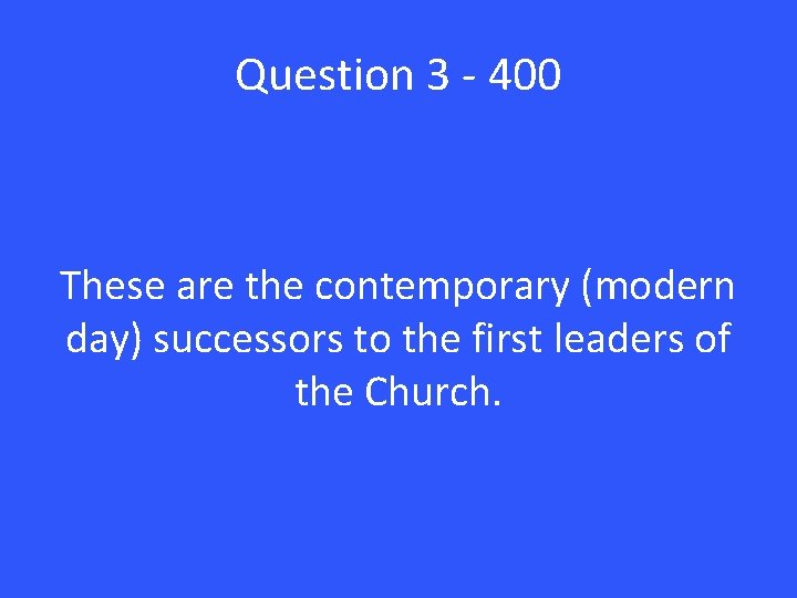 Question 3 - 400 These are the contemporary (modern day) successors to the first