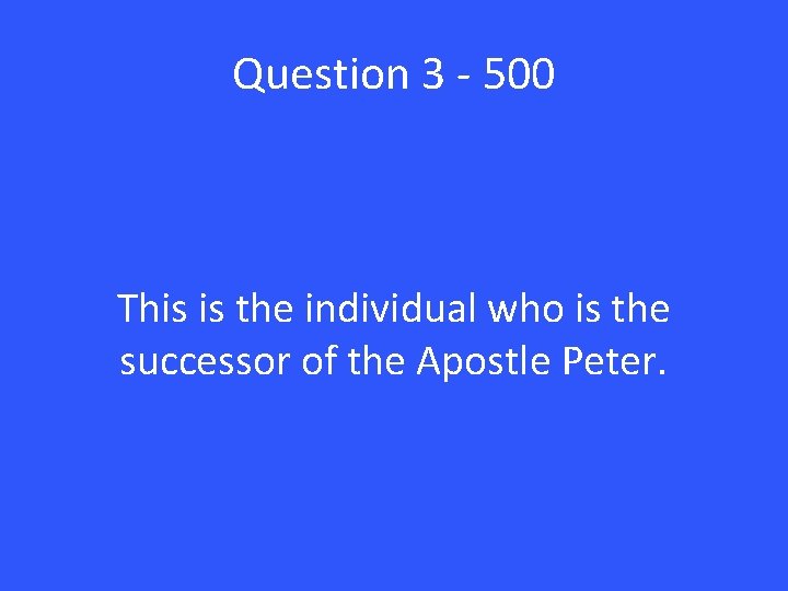 Question 3 - 500 This is the individual who is the successor of the