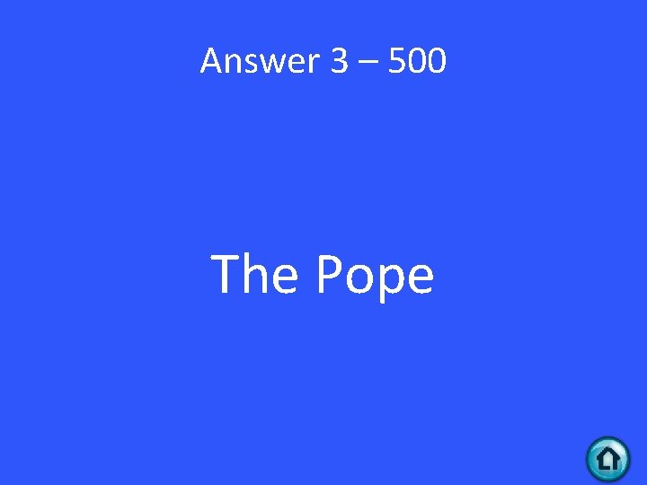 Answer 3 – 500 The Pope 